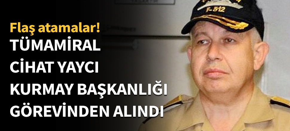 Tümamiral Cihat Yaycı, Genelkurmay emrine atandı...