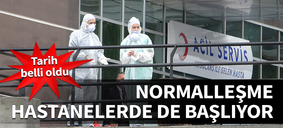 Normalleşme hastanelerde de başlıyor! Tarih belli oldu...
