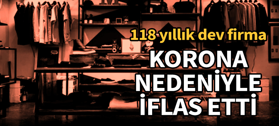 118 yıllık dev firma, korona nedeniyle iflas etti