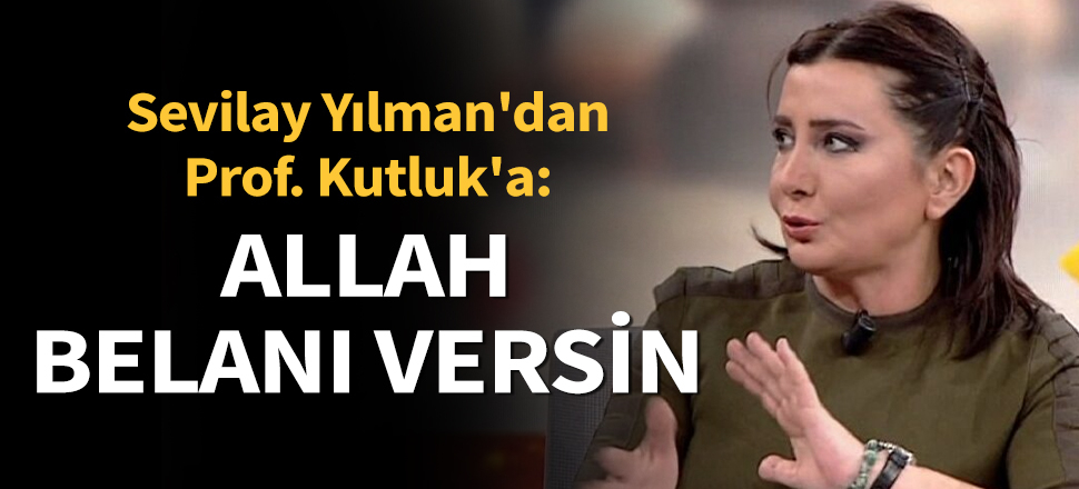 Son dakika... Sevilay Yılman'dan Prof. Kutluk'a: Allah belanı versin
