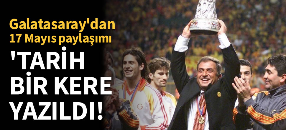Galatasaray'dan 17 Mayıs paylaşımı