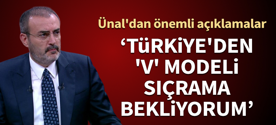 Mahir Ünal'dan önemli açıklamalar! "Türkiye'den 'V' modeli sıçrama bekliyorum"