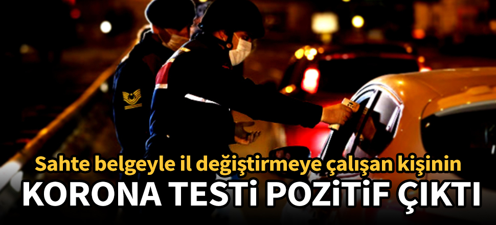 Sahte belgeyle il değiştirmeye çalışan kişi korona çıktı
