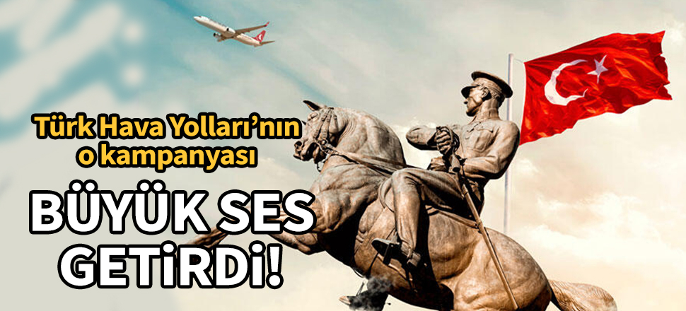 Türk Hava Yolları'nın o kampanyası büyük ses getirdi!