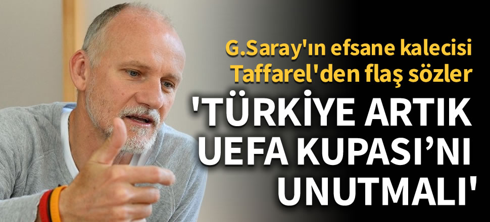 Galatasaray'ın efsane kalecisi Taffarel'den UEFA Kupası yorumu