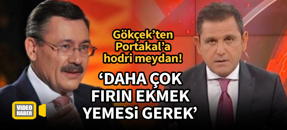 Melih Gökçek'ten Fatih Portakal'a: Daha çok fırın ekmek yemesi gerek
