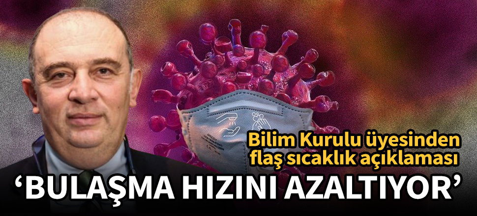 Bilim Kurulu üyesi duyurdu: Bulaşma hızını azaltıyor