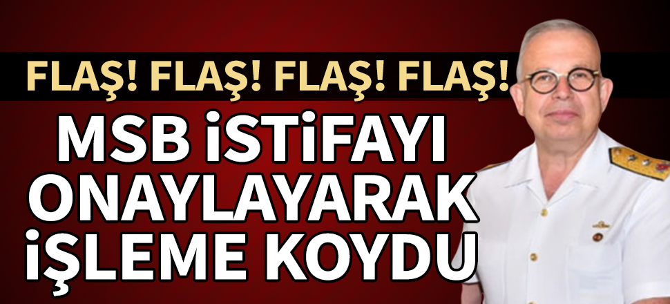 Tümamiral Cihat Yaycı'nın istifası kabul edildi ve onaylanarak işleme kondu