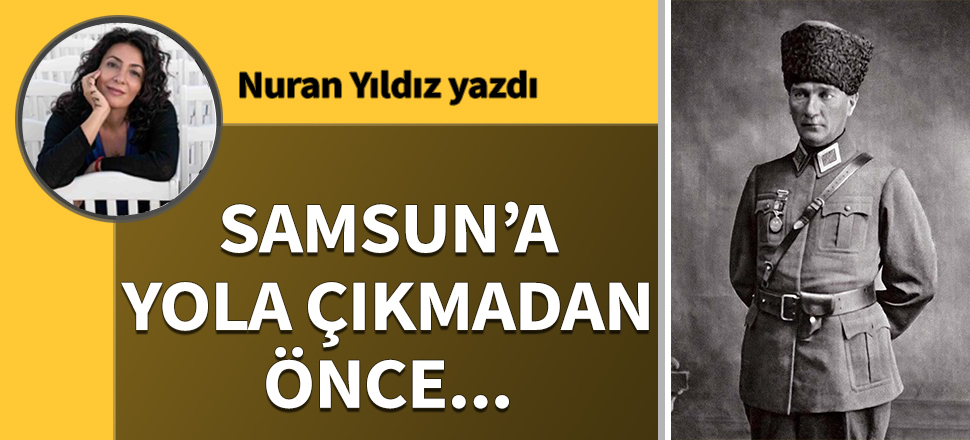 Samsun’a yola çıkmadan önce…