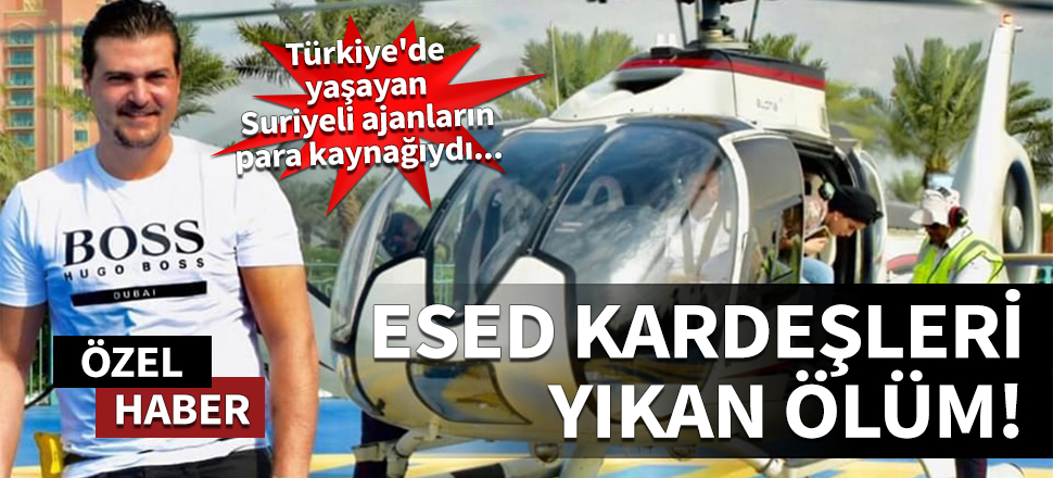 Esed kardeşleri yıkan ölüm! Türkiye'de yaşayan Suriyeli ajanların para kaynağıydı...