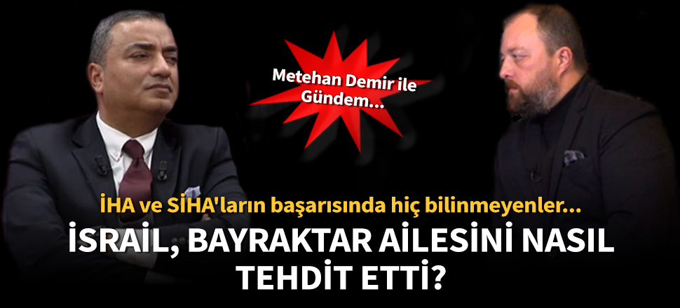 Metehan Demir, İHA - SİHA'ların başarı öyküsü ve Bayraktar ailesini engelleme çabalarını anlattı!