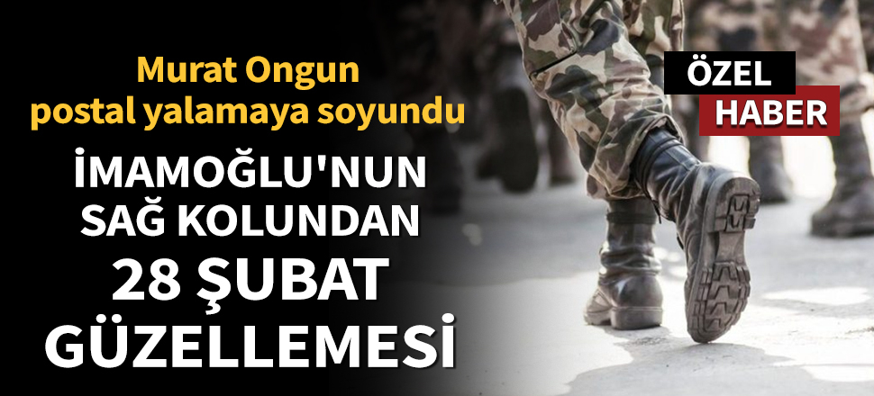 Son dakika... İmamoğlu'nun sağ kolu Murat Ongun'dan '28 Şubat' güzellemesi