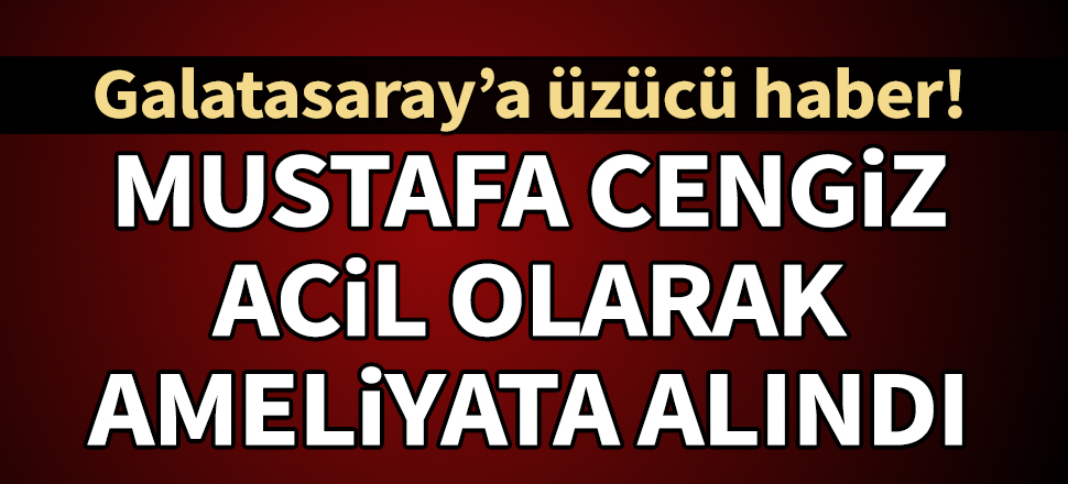 Galatasaray Başkanı Mustafa Cengiz yeniden ameliyata alındı!