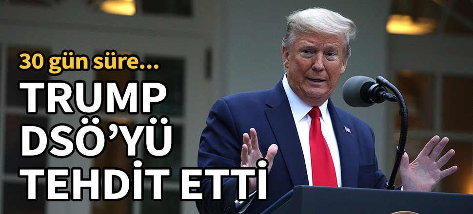 Trump DSÖ'yü tehdit etti! 30 gün süre...