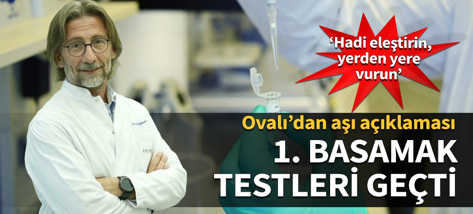 Ovalı'dan yeni aşı açıklaması: 1. basamak testleri geçti. Hadi eleştirin, yerden yere vurun...