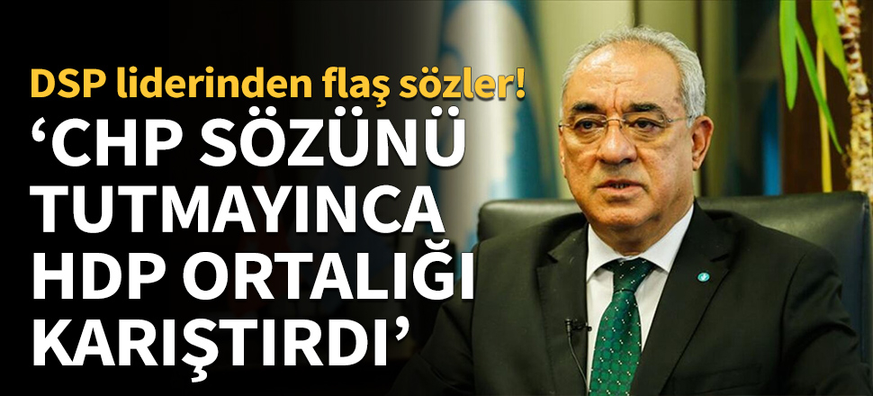 Aksakal: CHP sözünü tutmayınca HDP ortalığı karıştırdı!
