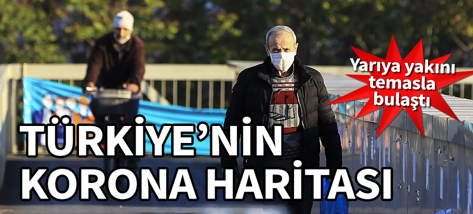 Türkiye'nin korona haritası çıkarıldı! Yarıya yakını temasla bulaştı...