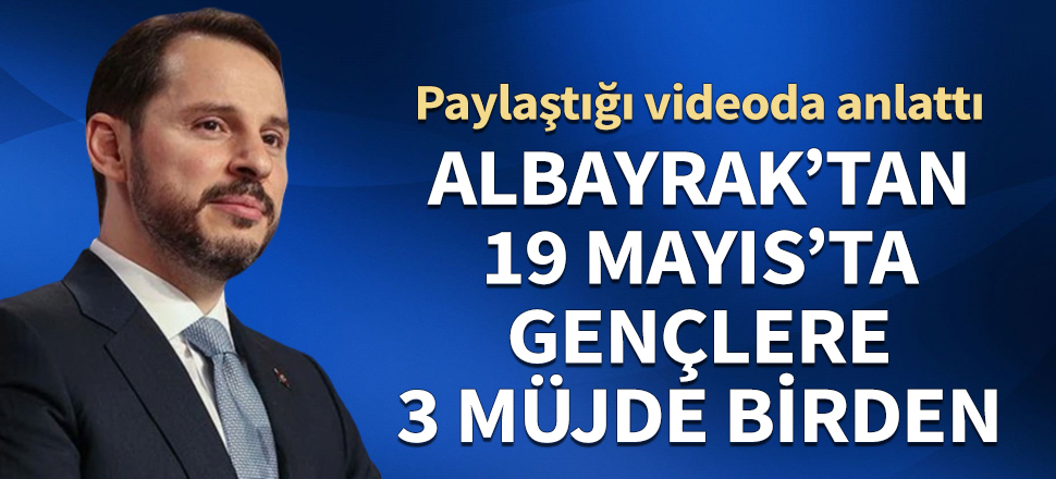 Bakan Albayrak'tan 19 Mayıs'ta gençlere 3 müjde