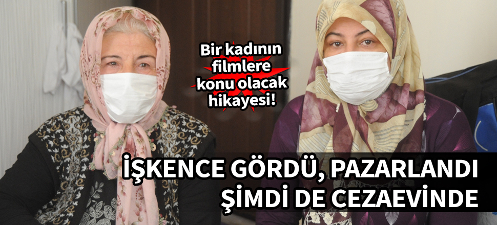 Bir kadının film gibi hikayesi! İşkence gördü, pazarlandı şimdi de cezaevinde!
