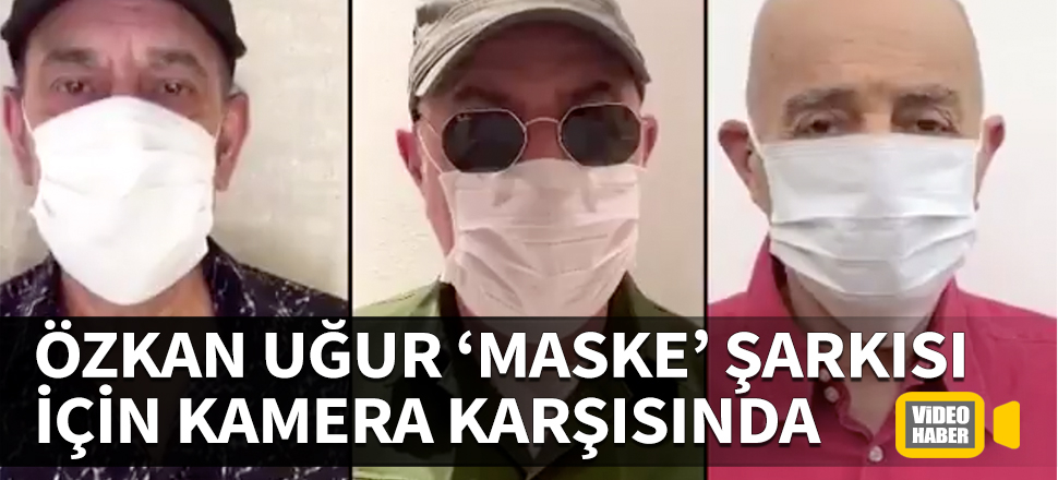 Kanser tedavisi gören Özkan Uğur kamera karşısında! 'Maske' şarkısını seslendirdiler