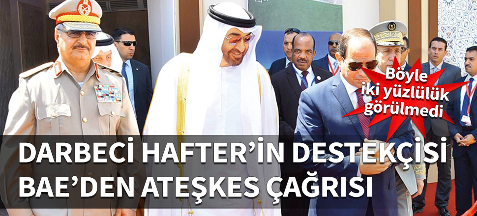 Darbeci Hafter'in destekçisi BAE'den ateşkes çağrısı...