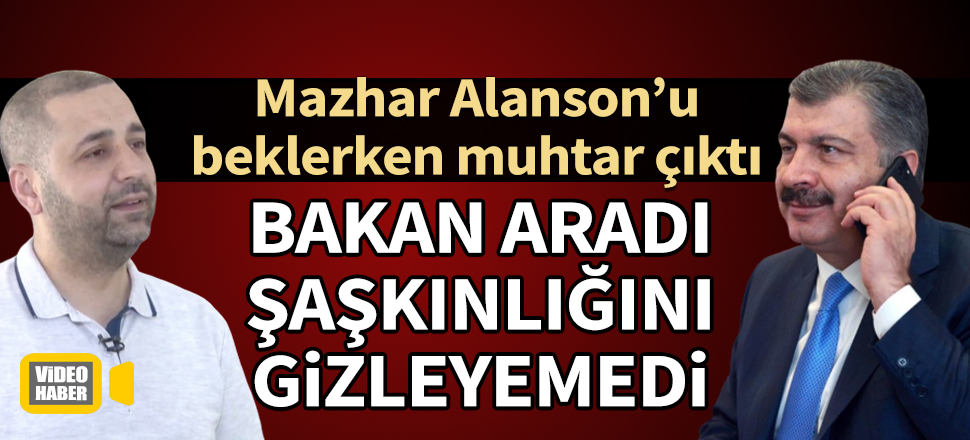 Bakan Koca, Mazhar Alanson yerine yanlışlıkla muhtarı aradı