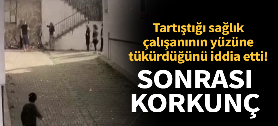 Son dakika... Tartıştığı sağlık çalışanının yüzüne tükürdüğünü iddia etti, testi pozitif çıktı!