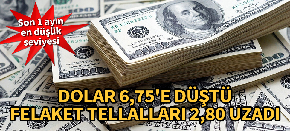 Dolar 6,75'e düştü, felaket tellalları 2,80 uzadı