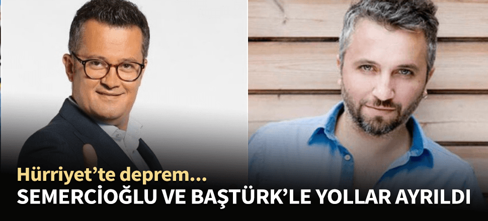 Hürriyet yazarlar Cengiz Semercioğlu ve Onur Baştürk ile yollarını ayırdı!