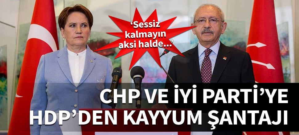 HDP'den CHP ve İYİ Parti'ye kayyum şantajı! ‘Sessiz kalmayın aksi halde...’