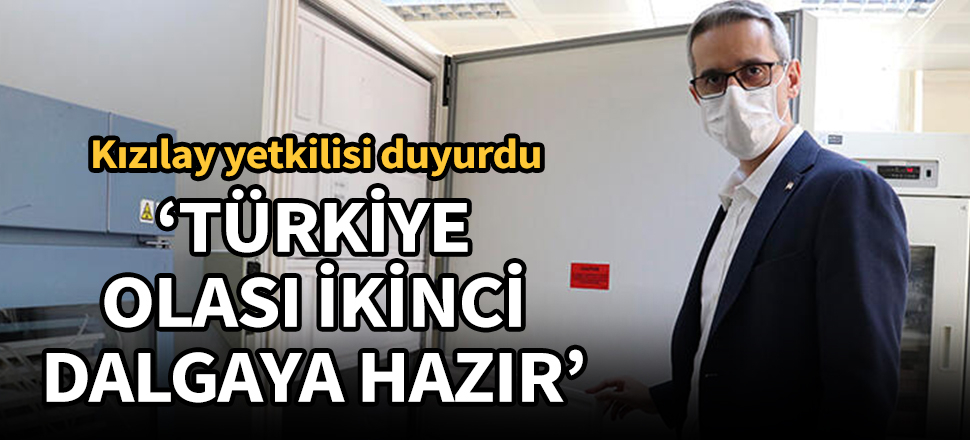 Kızılay yetkilisi duyurdu: Türkiye, olası ikinci dalga koronavirüse hazır!