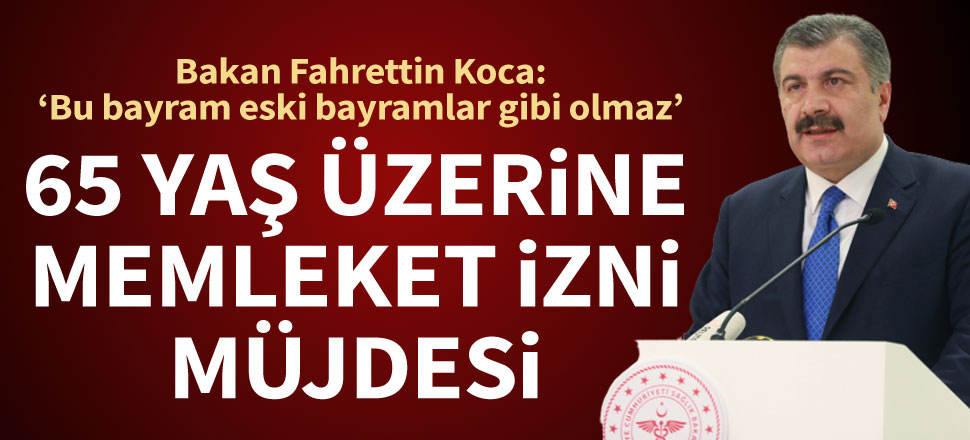 65 yaş üstüne seyahat müjdesi! Bakan Koca açıkladı