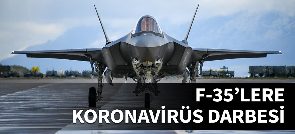 F-35'lere koronavirüs darbesi...