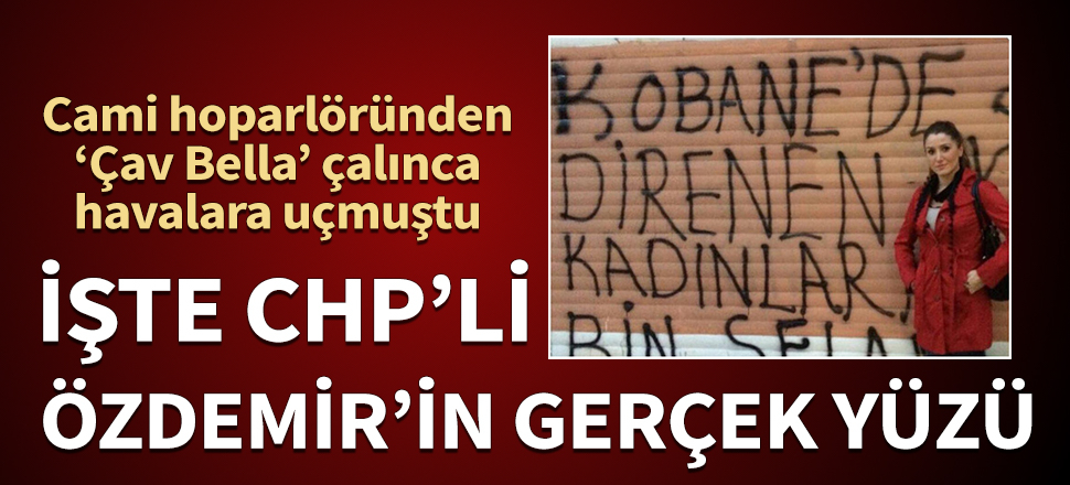Cami hoparlöründen ‘Çav Bella’ çalınca havalara uçmuştu! İşte CHP'li Özdemir'in gerçek yüzü...