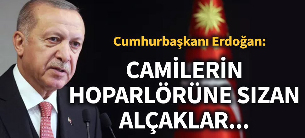 Son dakika... Cumhurbaşkanı Erdoğan: Camilerin hoparlörüne sızan alçaklar...