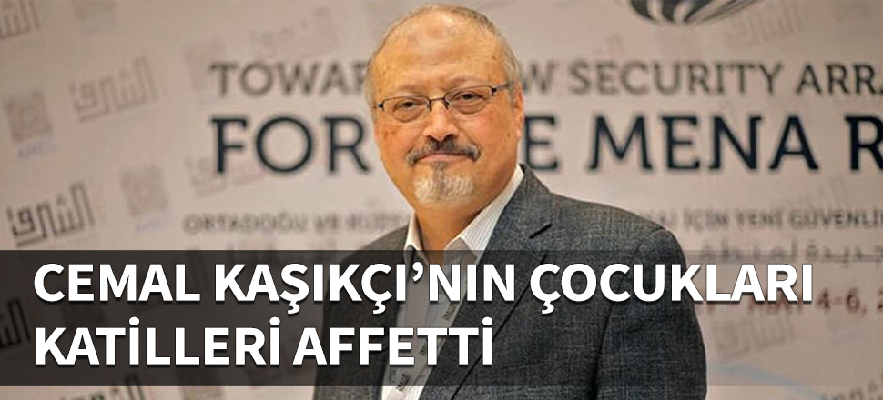 Cemal Kaşıkçı'nın çocukları katilleri affetti!