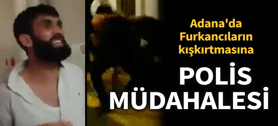 Alpaslan Kuytul: Bayramda sokağa çıkma yasağı ilan etmek İslam'a ihanettir! Adana'da Furkancıların kışkırtmasına polis müdahale etti