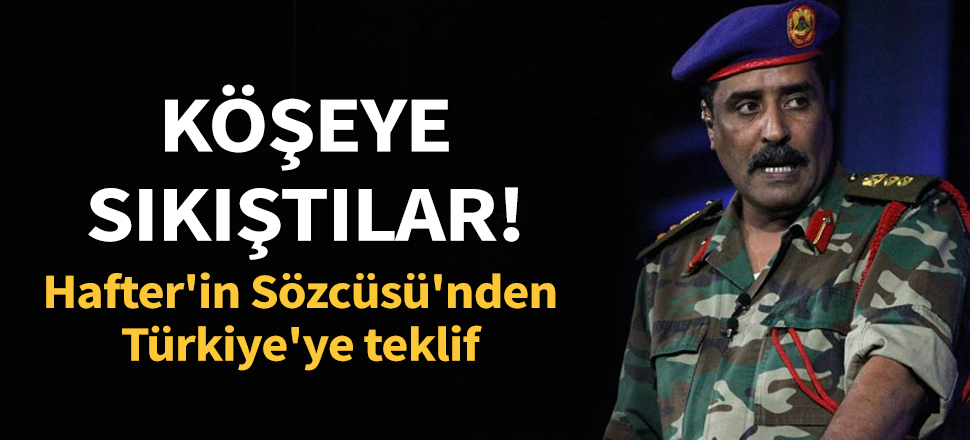 Son dakika... Köşeye sıkıştılar! Hafter'in Sözcüsü'nden Türkiye'ye teklif