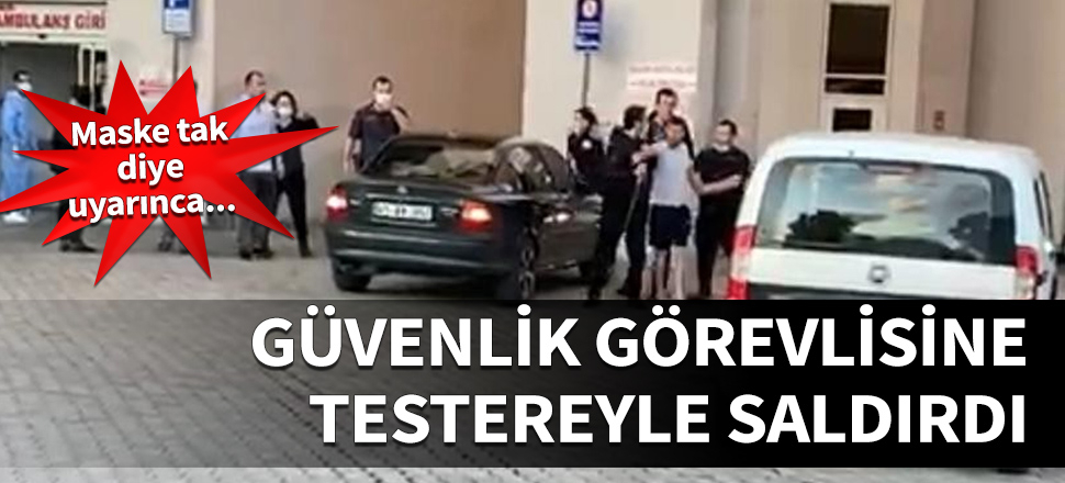'Maske tak' diye uyaran güvenlik görevlisine testereyle saldırdı!