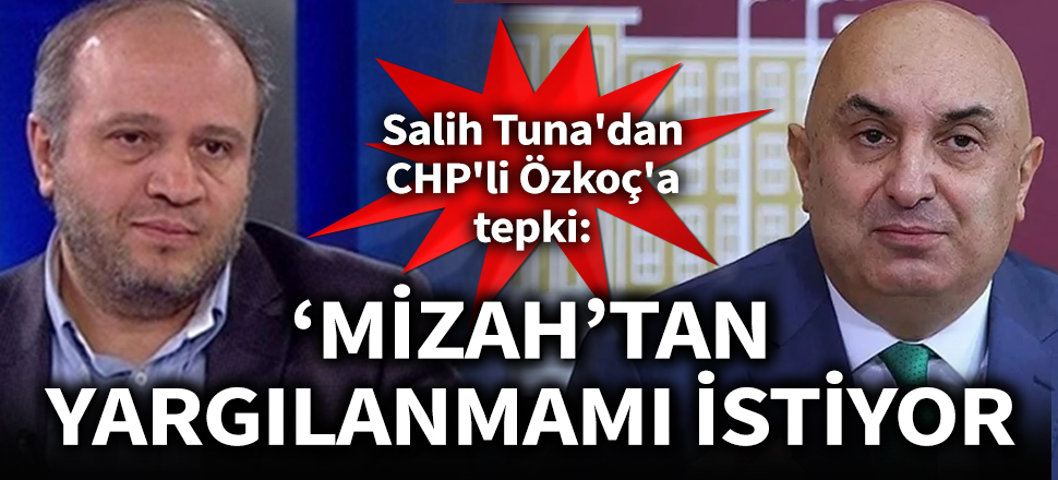 CHP'li Özkoç'a Salih Tuna'dan tepki: 'Mizah'tan yargılanmamı istiyor