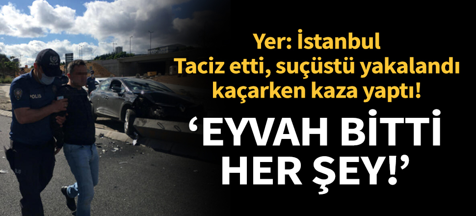 Son dakika... İstanbul'da taciz şoku! 'Eyvah, bitti her şey!'