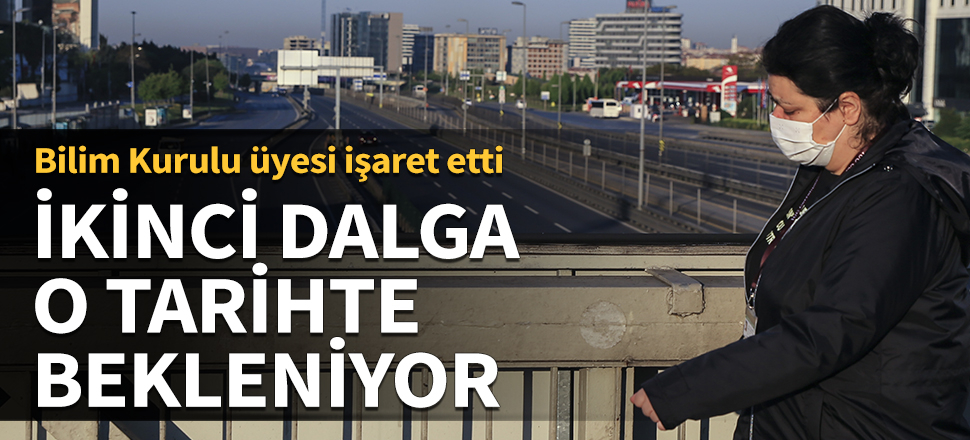 Bilim Kurulu üyesi işaret etti... İkinci dalga o tarihte bekleniyor
