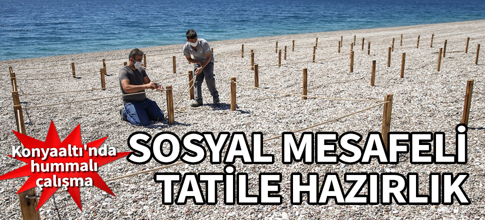Sosyal mesafeli tatile hazırlık! Konyaaltı'nda hummalı çalışma başladı