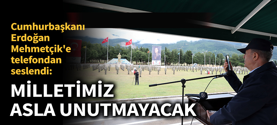 Son dakika.... Cumhurbaşkanı Erdoğan, Mehmetçik'e telefondan seslendi: 'Milletimiz asla unutmayacak'
