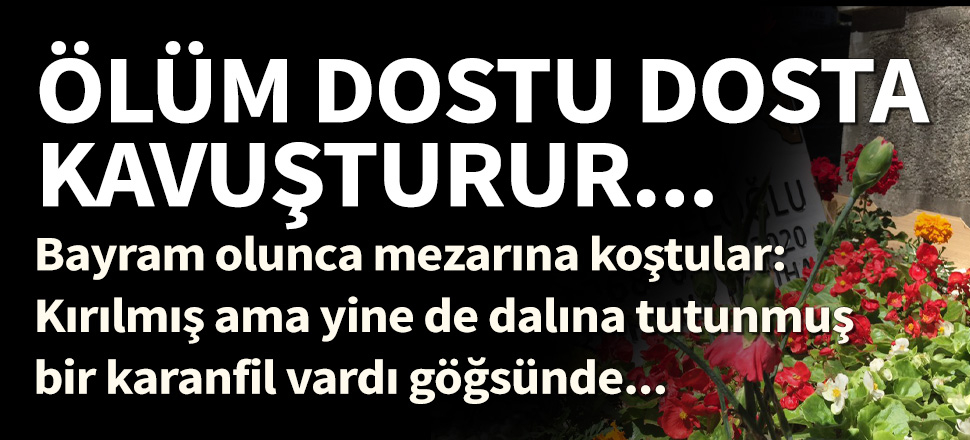 Bayram olunca Ömer Döngeloğlu'nun mezarına koştular