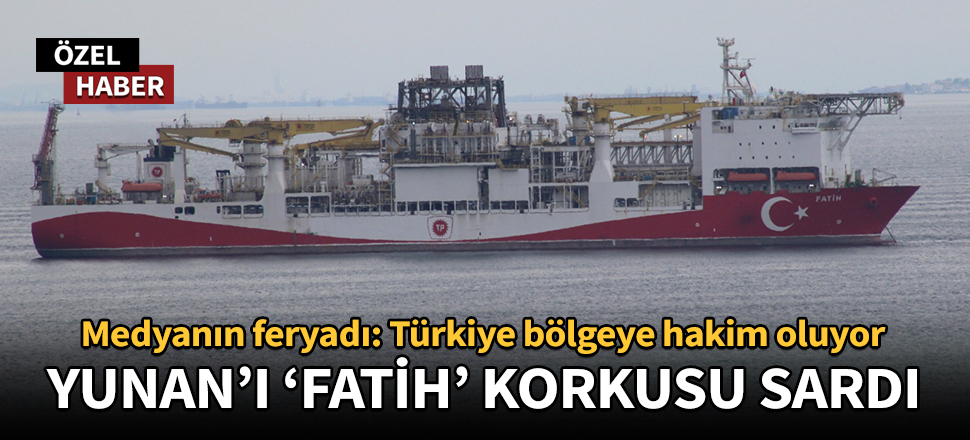 Yunanistan'ı Fatih gemisi korkusu sardı!