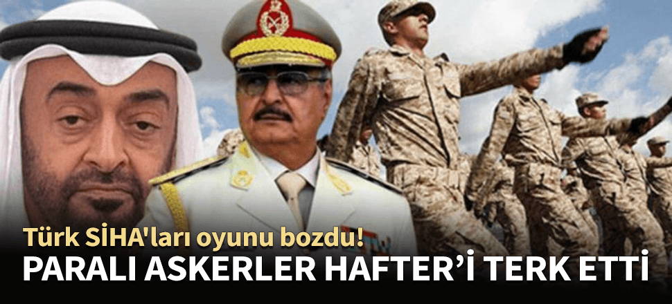 Türk SİHA'ları oyunu bozdu! Paralı askerler Libya'dan kaçıyor...