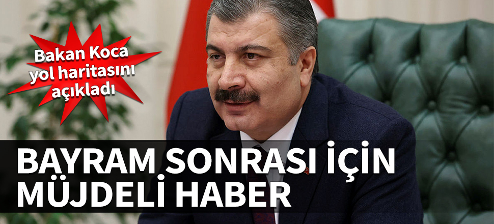 Bakan Koca yol haritasını açıkladı! Bayram sonrası için müjdeli haber