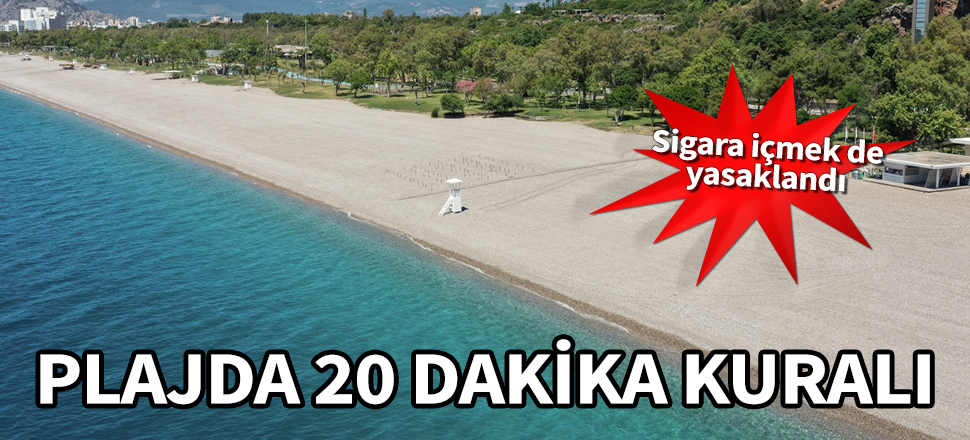 Plajda 20 dakika kuralı! Sigara içmek de yasaklandı...