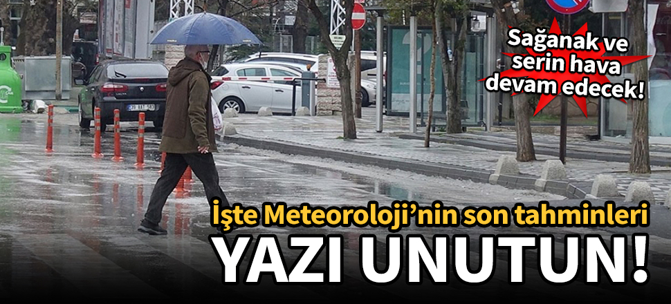 Meteoroloji uyardı: Sağanak ve serin hava devam edecek